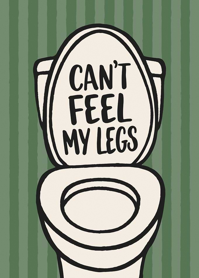 Can't Feel My Legs Toilet Poster