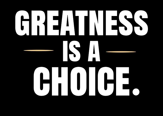 Greatness Is A Choice Motivational Quote
