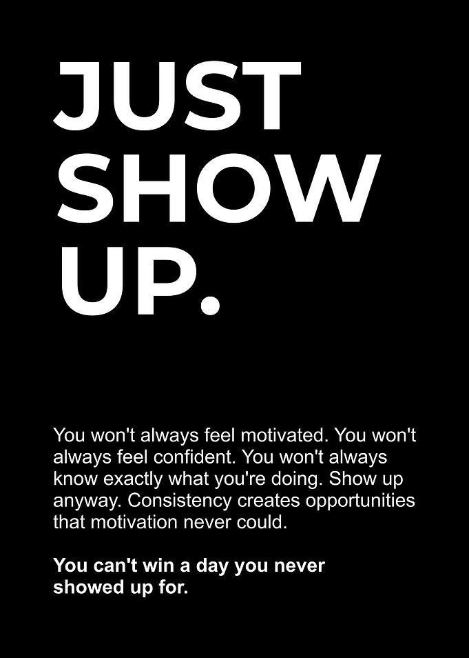 Just Show Up Motivational Poster