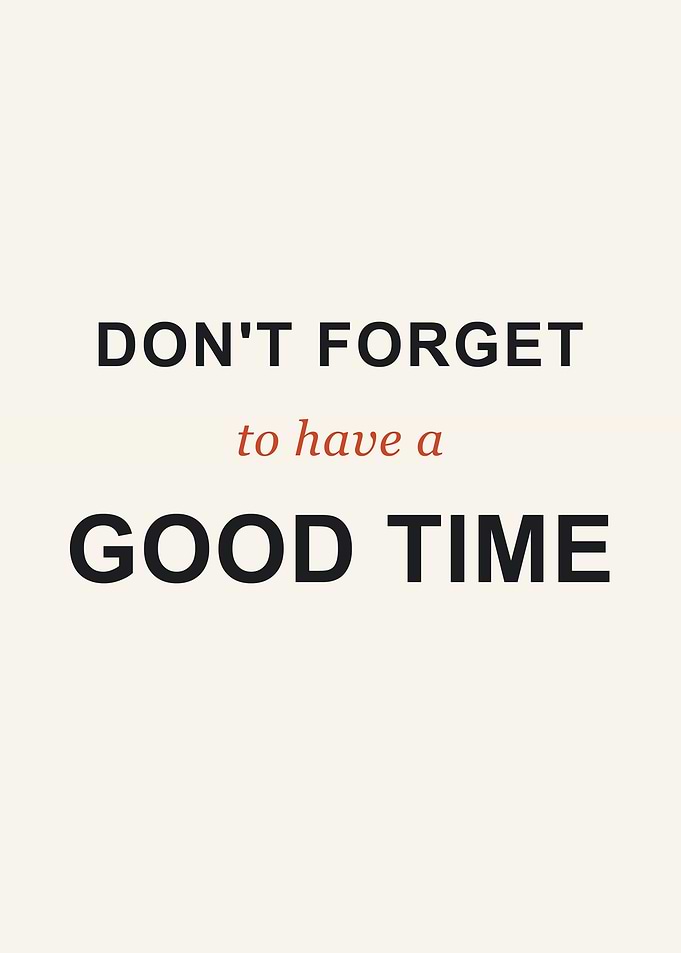 Don't Forget to Have a Good Time