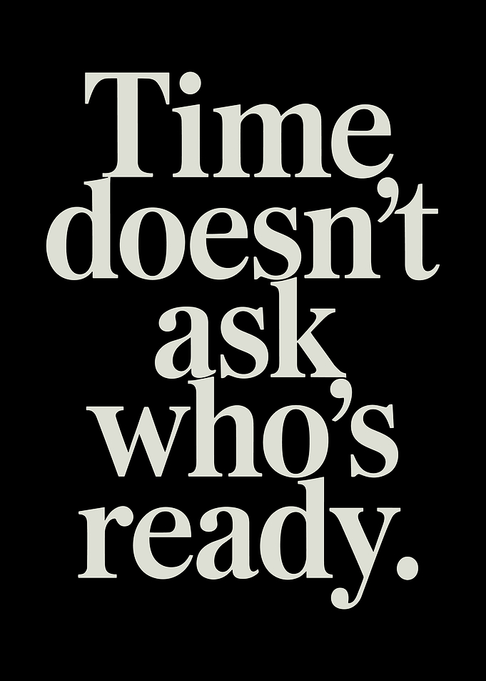 Time Doesn't Ask Who's Ready Quote