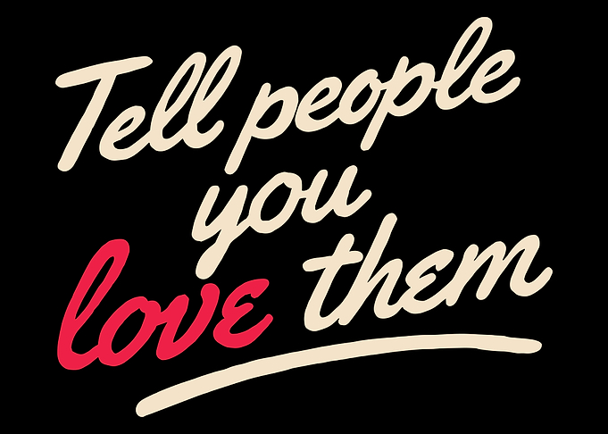 Tell People You Love Them Typography