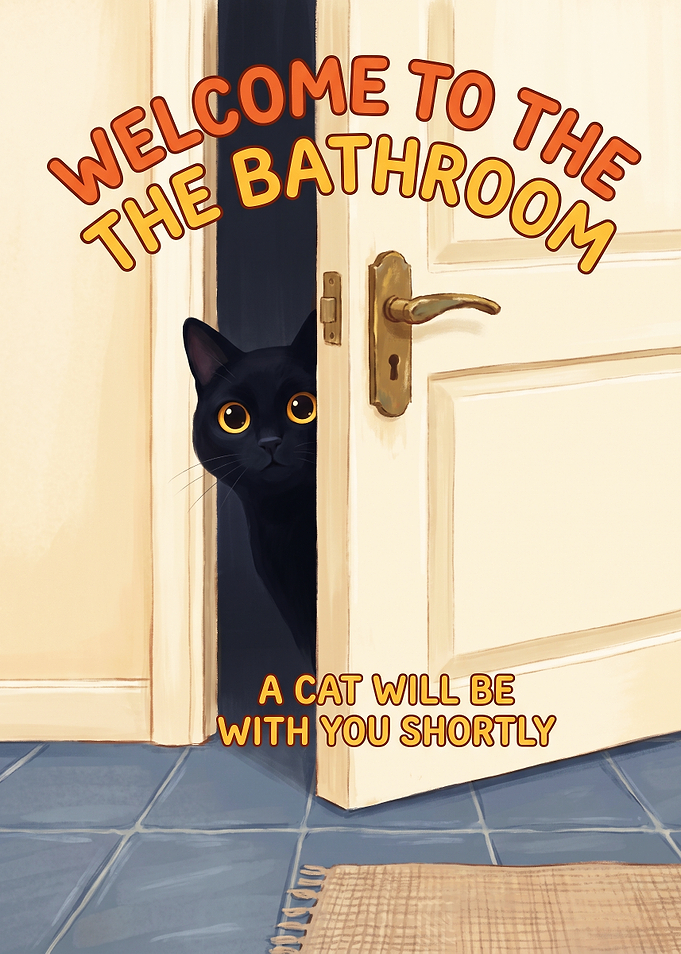 Welcome to the bathroom a cat will be with you - Funny Bathroom Cat Sign