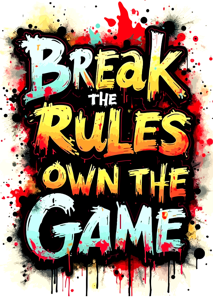 Break the Rules Own the Game