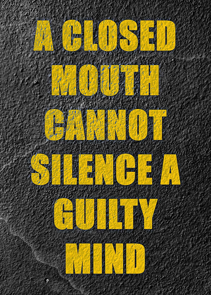A Closed Mouth Cannot Silence A Guilty Mind Quote