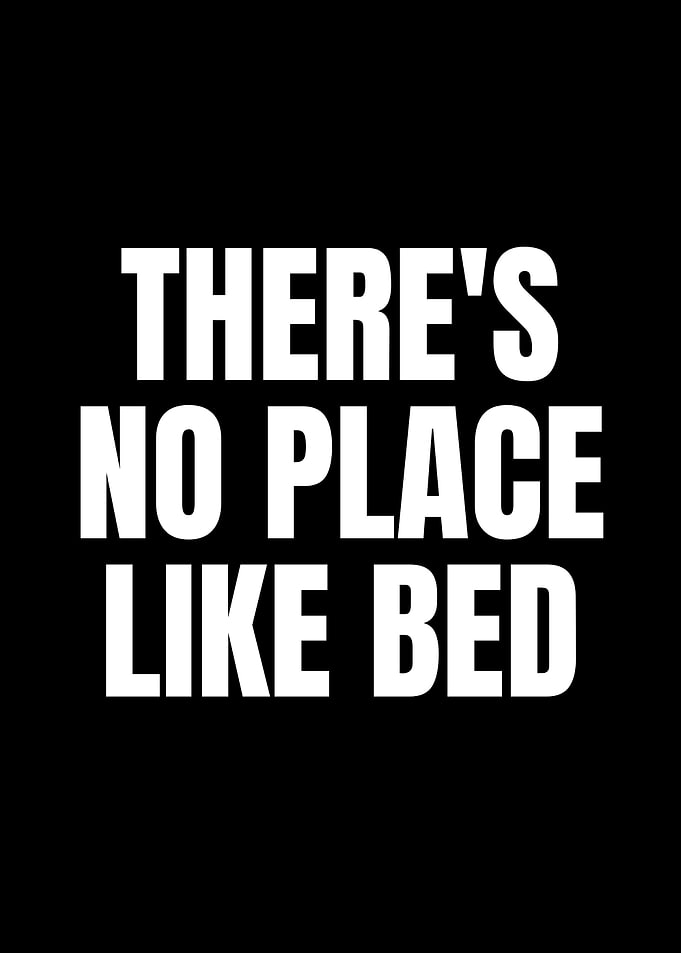 There's No Place Like Bed