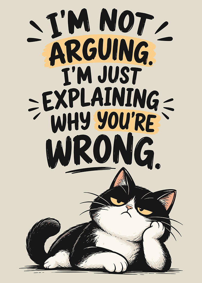 Funny Cat Arguing Quote Poster