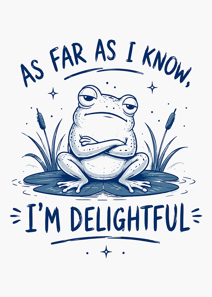 Delightful Frog poster| AS FAR AS I KNOW, I'M DELIGHTFUL'