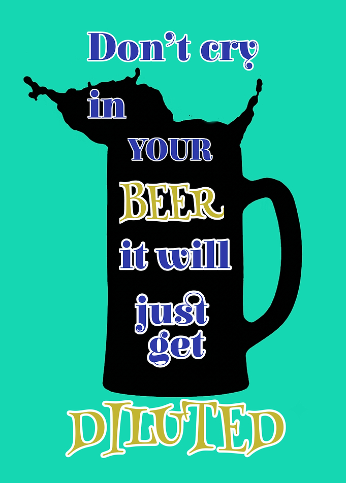 Don't Cry In Your Beer Poster