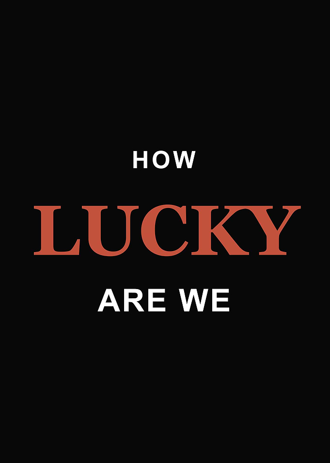 How Lucky Are We Typography Poster