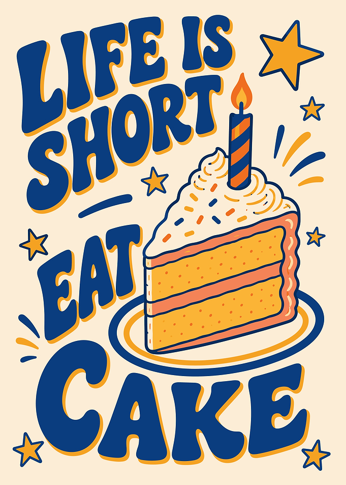 Life Is Short Eat Cake Poster