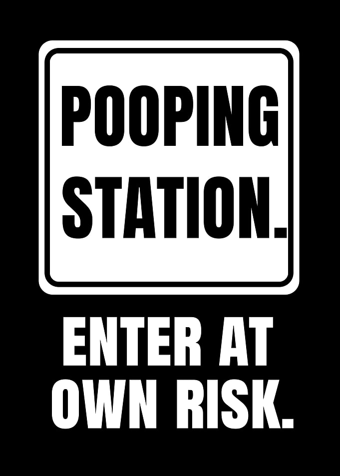 Pooping Station Enter At Own Risk