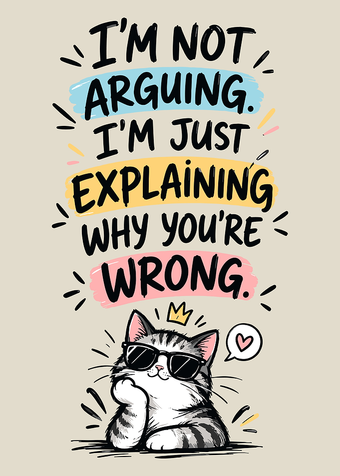 Funny Cat Explaining Why You're Wrong