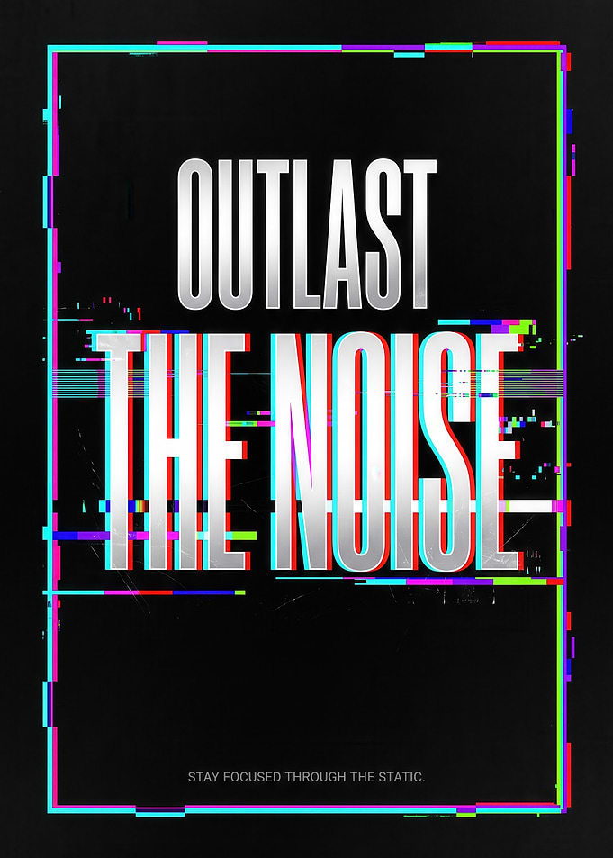 Outlast The Noise Glitch Poster