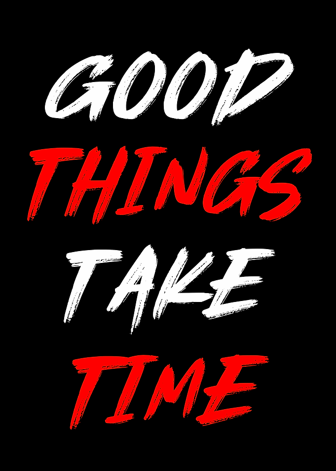 Good Things Take Time Typography Poster