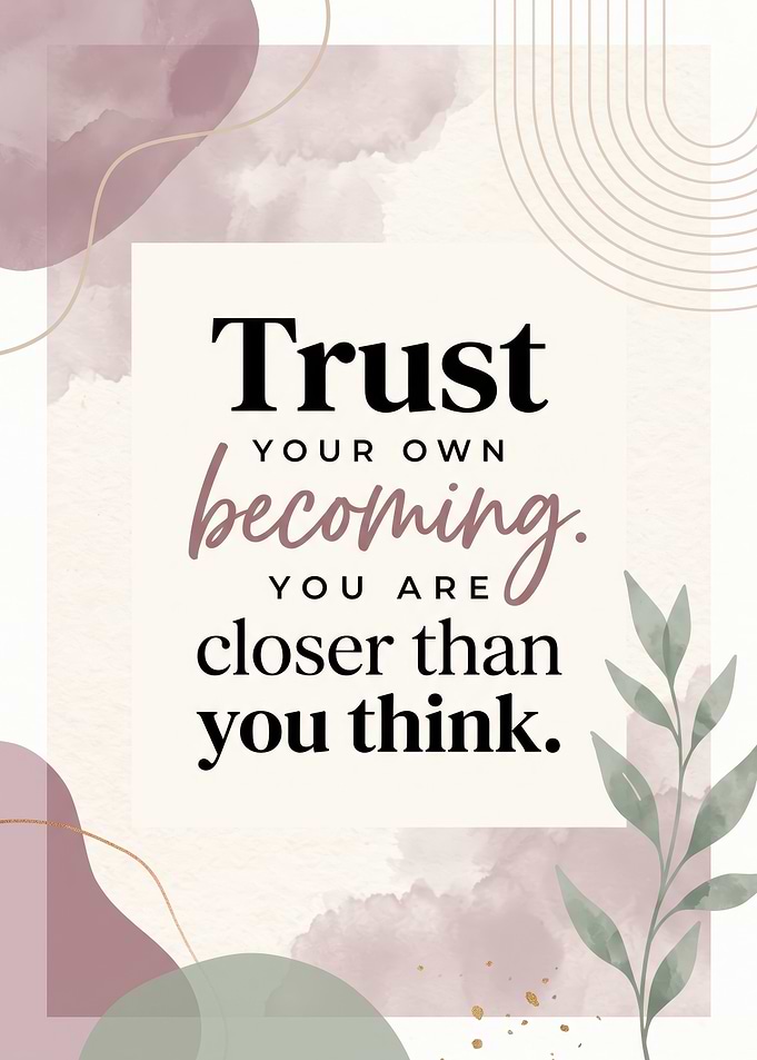 Inspirational Quote Trust your own becoming