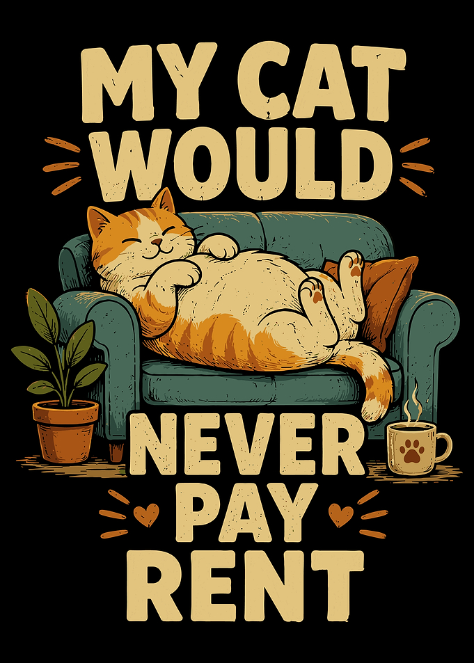 My Cat Would Never Pay Rent