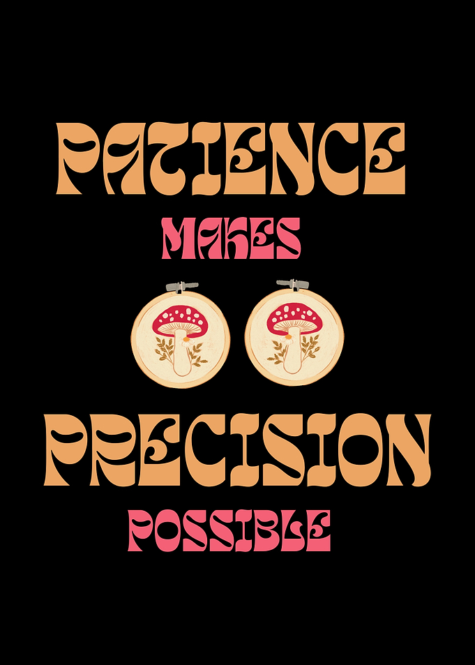 Patience Makes Precision Possible Mushroom Art