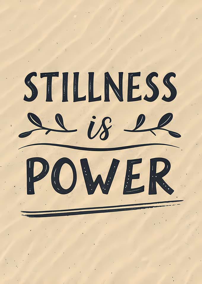 Stillness is Power Inspirational Quote Art