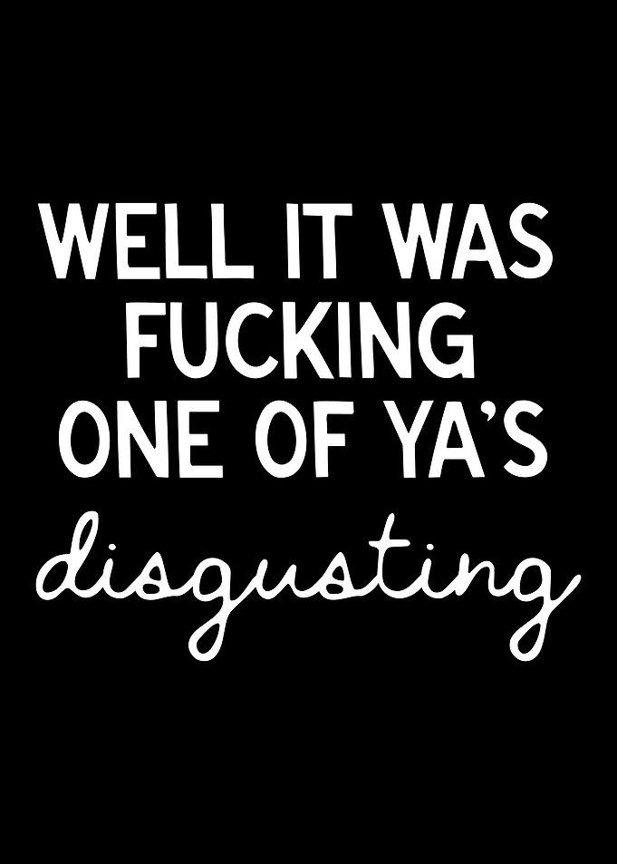 Well It Was Fucking One Of Ya's Disgusting