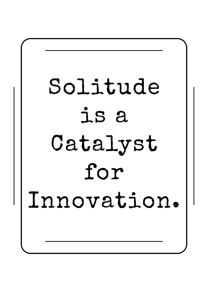 Solitude is a Catalyst for Innovation
