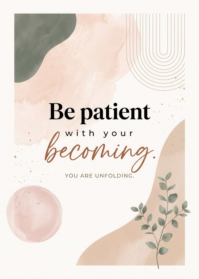Be Patient With Your Becoming Poster