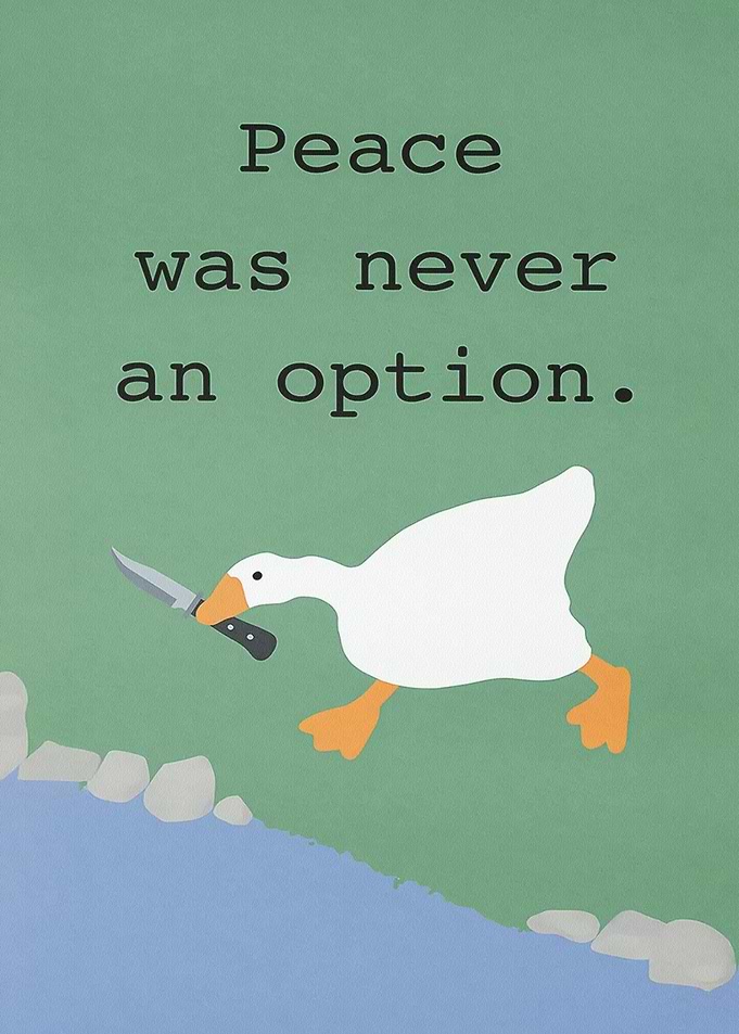 Peace Was Never An Option Goose