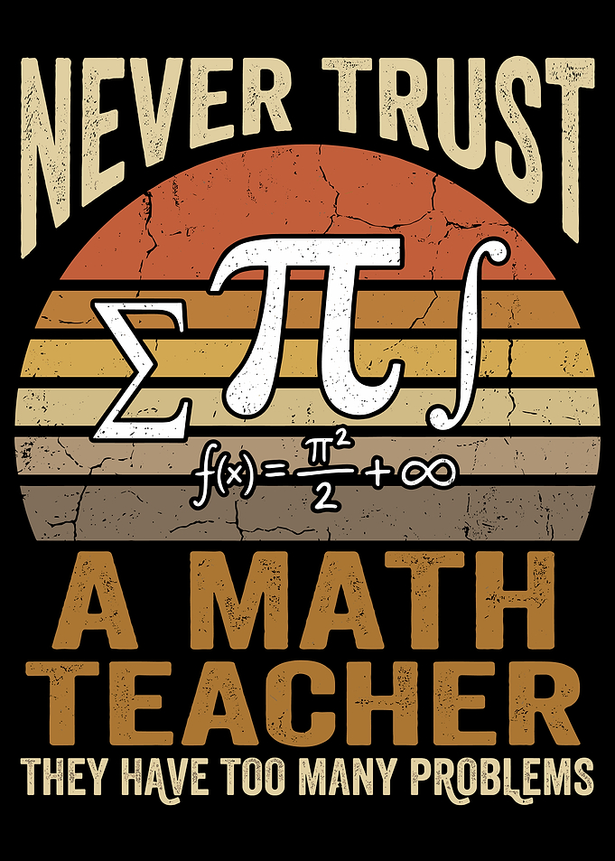 Never Trust A Math Teacher Design