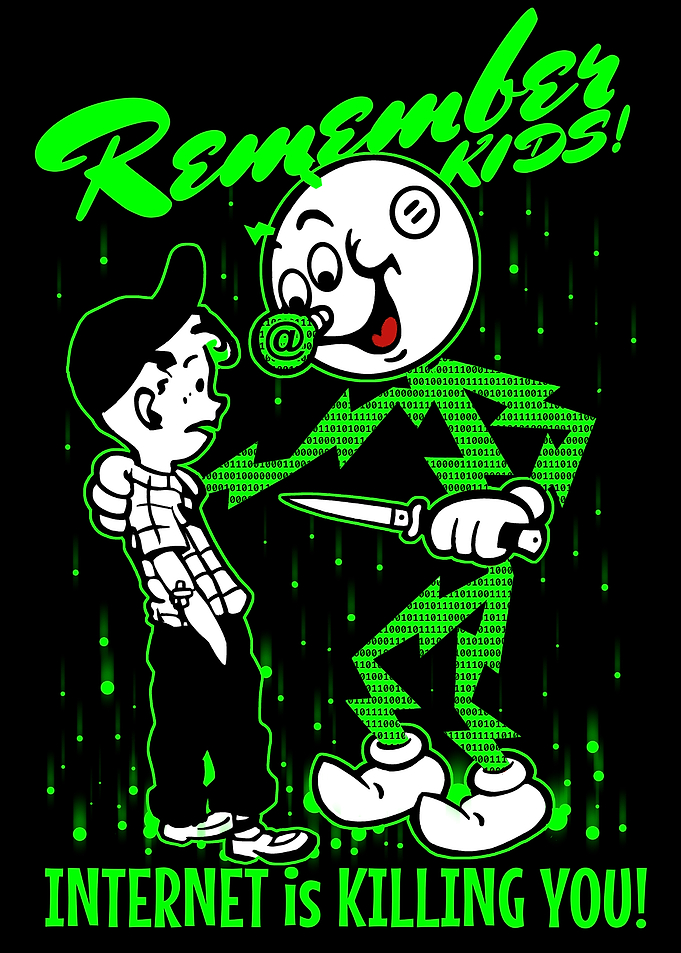 Remember Kids Internet Is Killing You