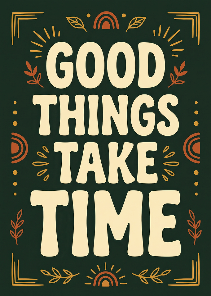 Good Things Take Time Typography Poster