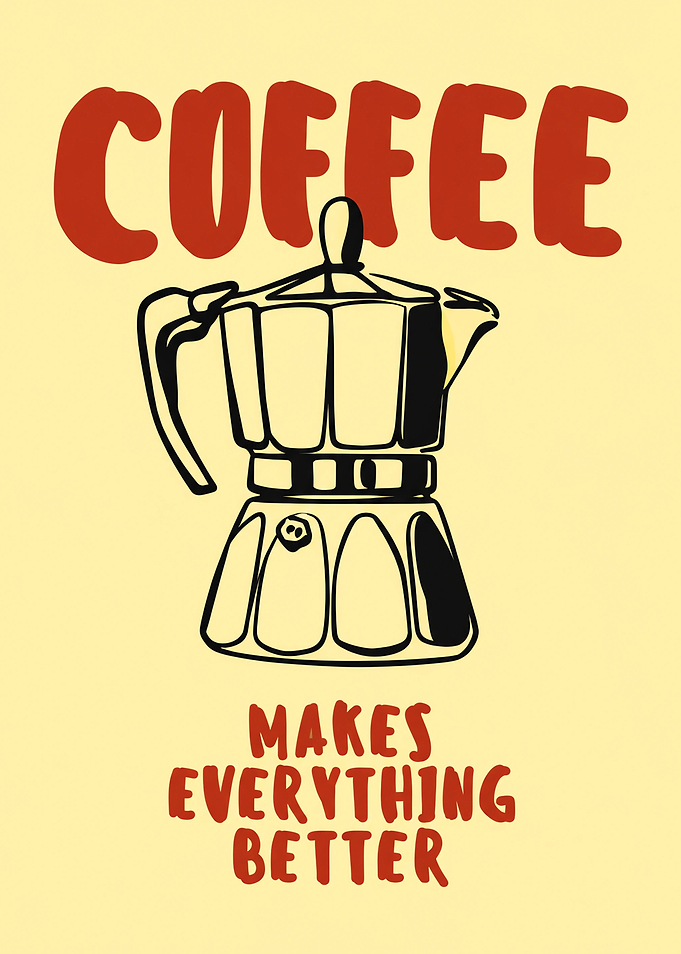 Coffee Makes Everything Better Poster
