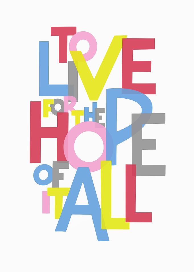To Live For The Hope Of It All Typography