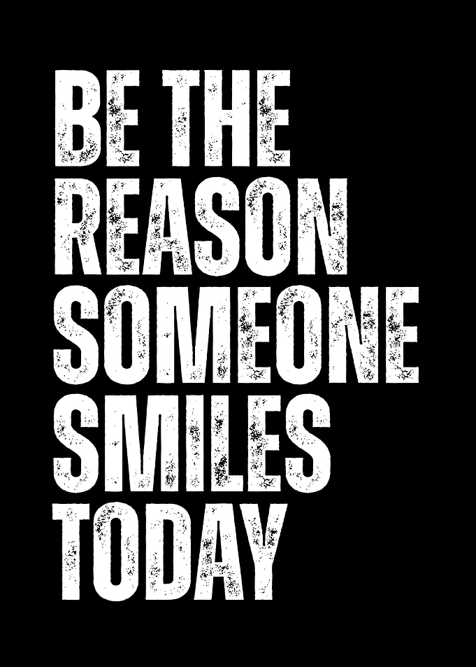 Be The Reason Someone Smiles Today