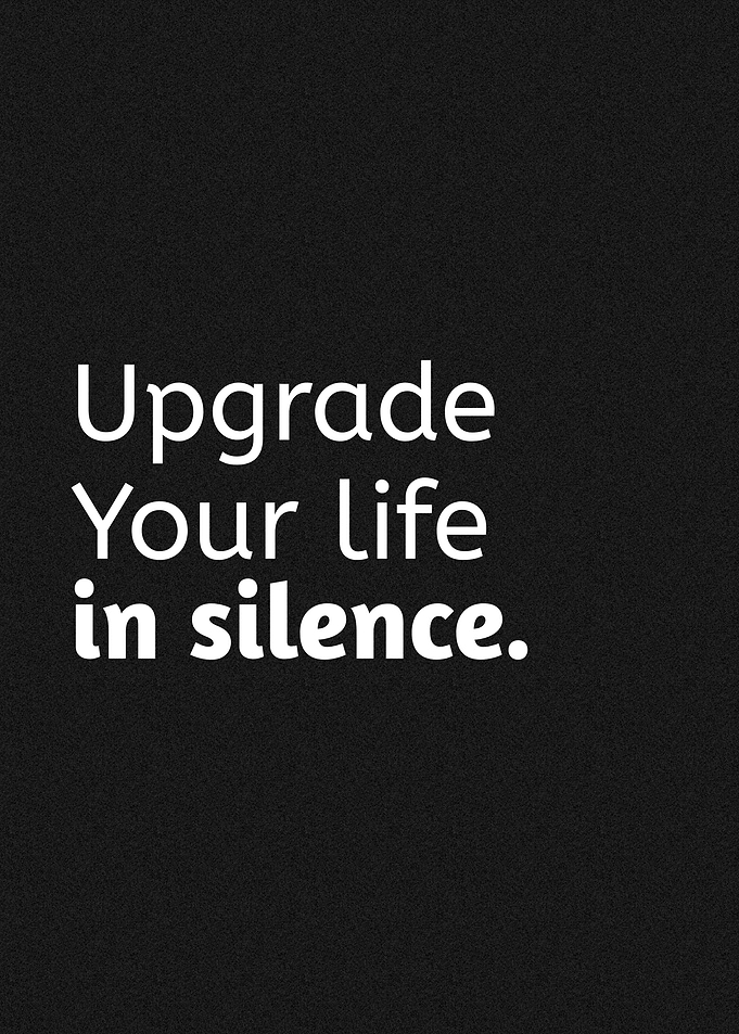 Upgrade Your Life in Silence Quote