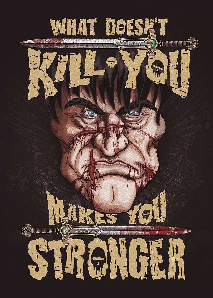 WHAT DOESN'T KILL YOU MAKES YOU STRONGER Poster