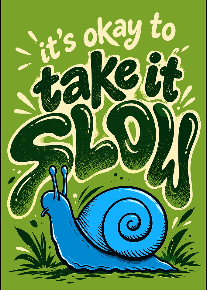 It's Okay To Take It Slow