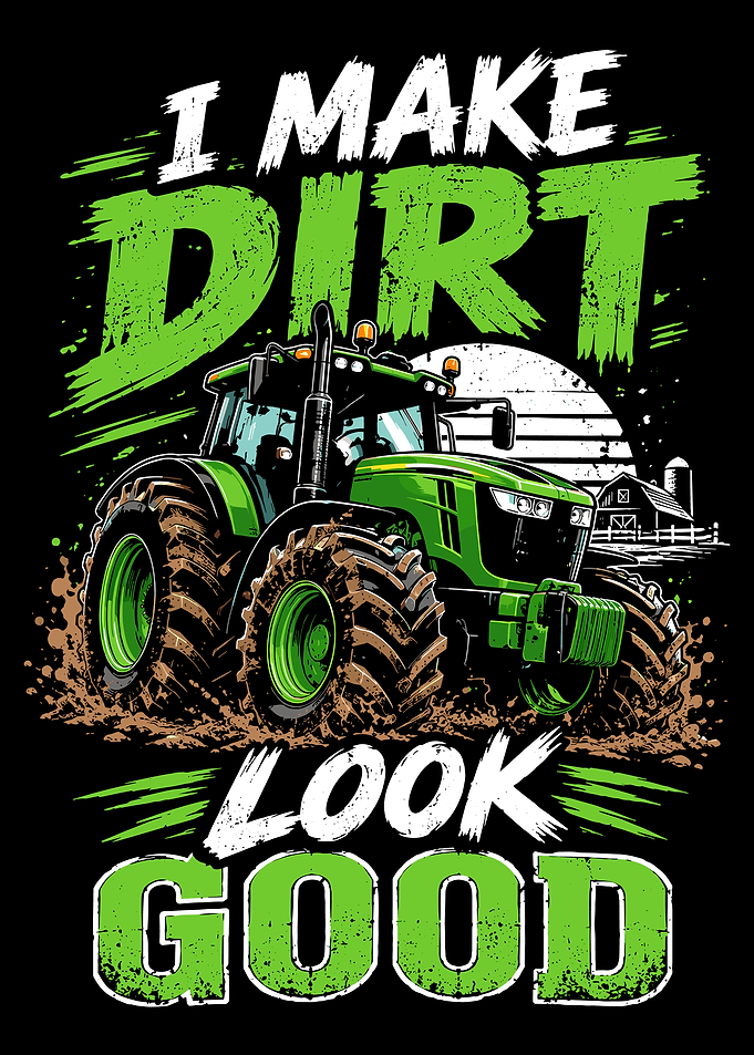 I Make Dirt Look Good Tractor