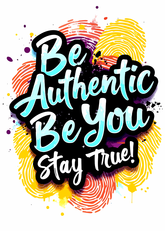Be Authentic Be You Stay True