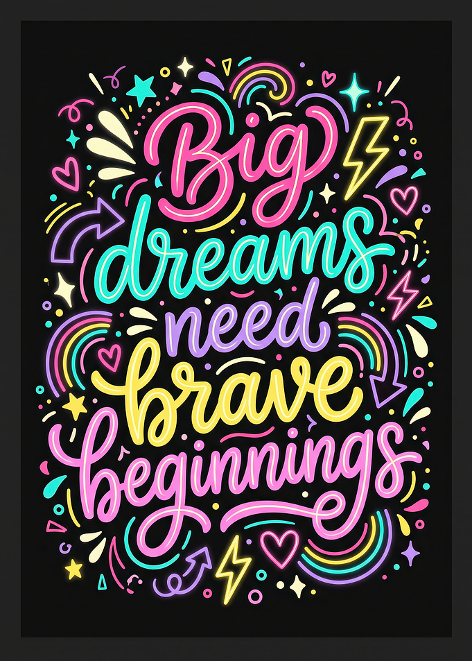 Big Dreams Need Brave Beginnings Poster
