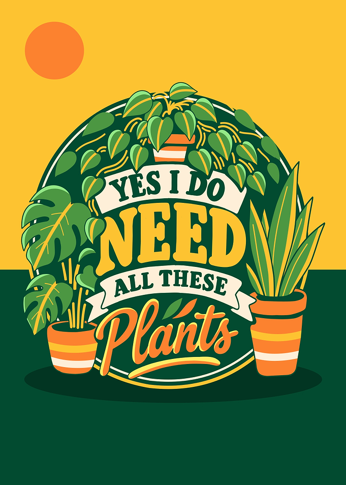 Yes I Do Need All These Plants