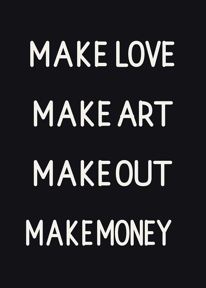 Make Love Make Art Make Money