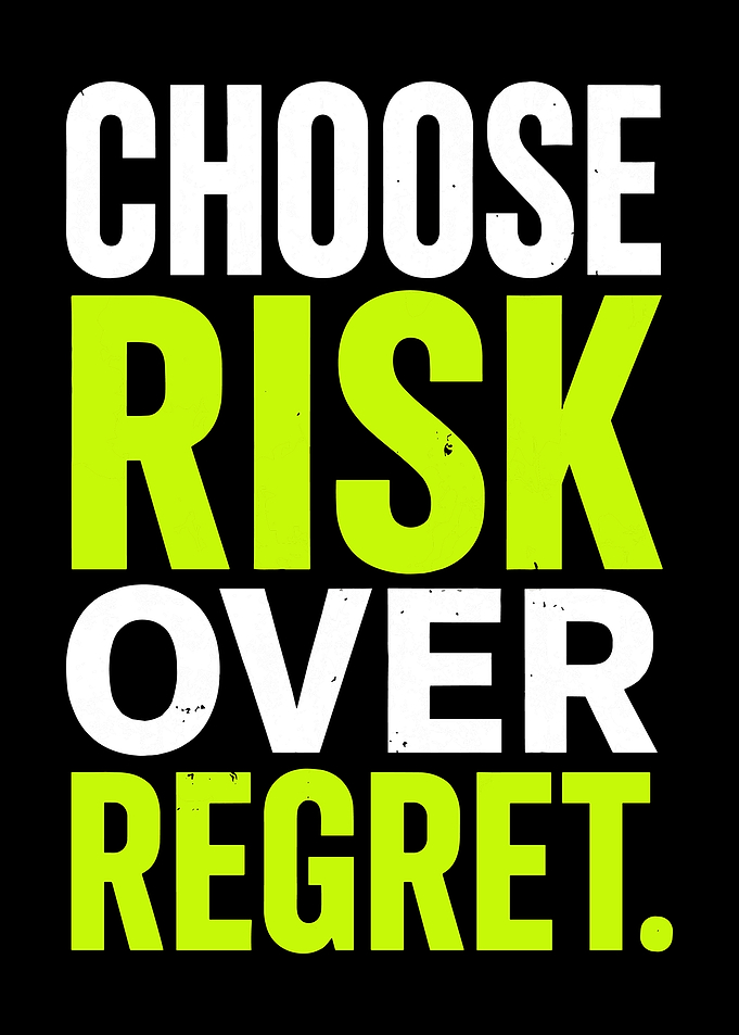 Choose Risk Over Regret Motivational Quote