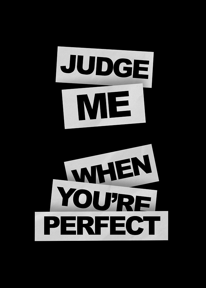 Judge Me When You're Perfect Quote