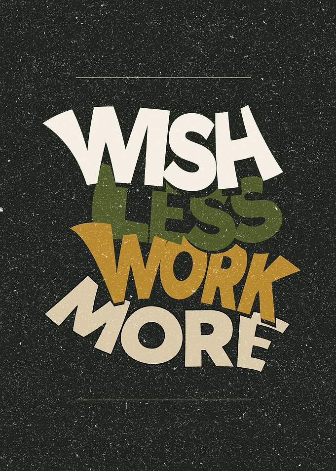 Wish Less Work More Typography Poster