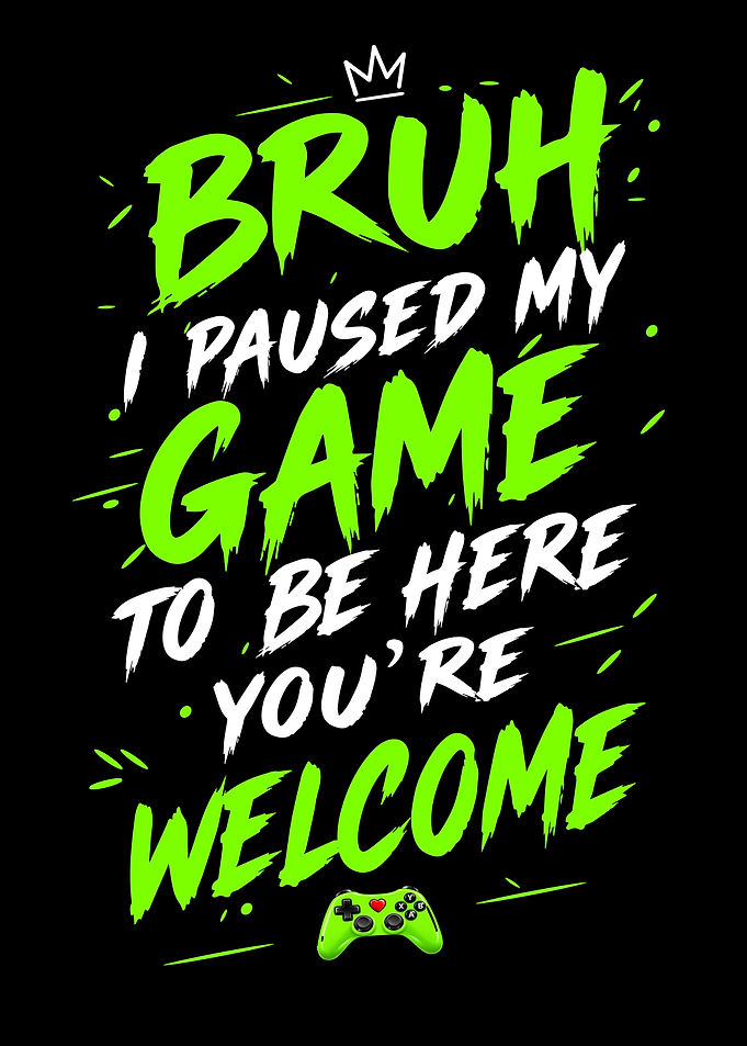 Bruh I Paused My Game Quote