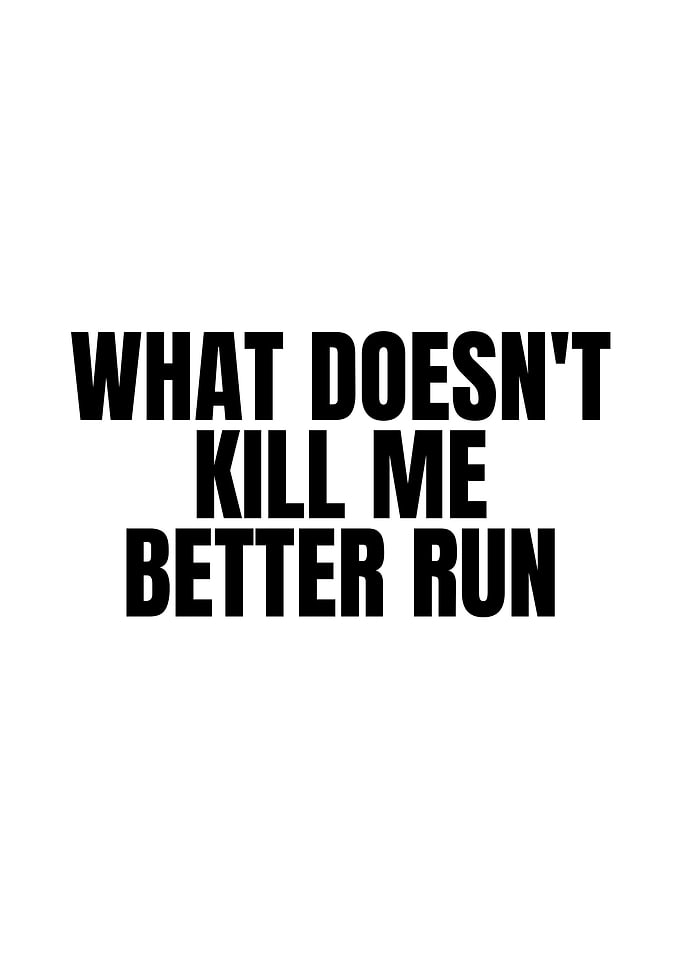 What Doesn't Kill Me Better Run