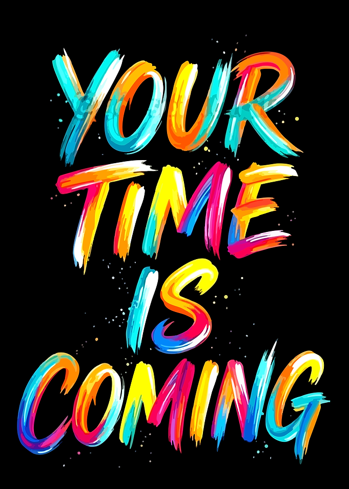 Your Time Is Coming Motivational Art