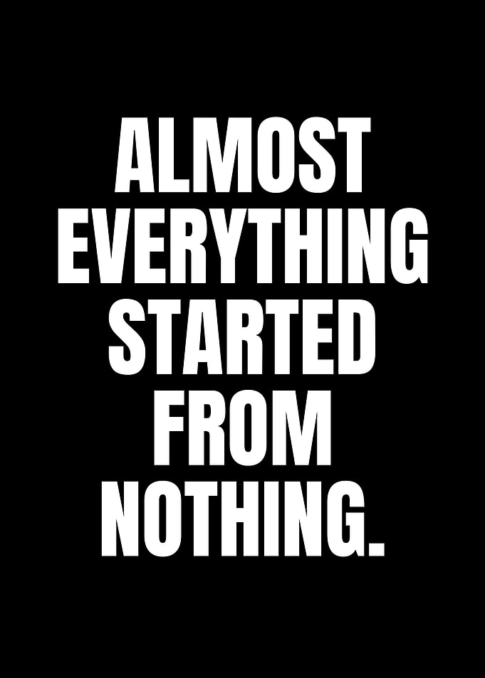 Almost Everything Started From Nothing Quote