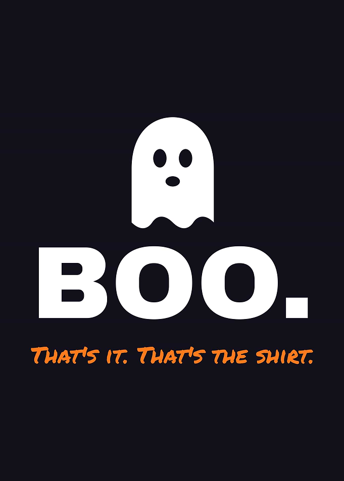 Boo. That's It. That's The Shirt.