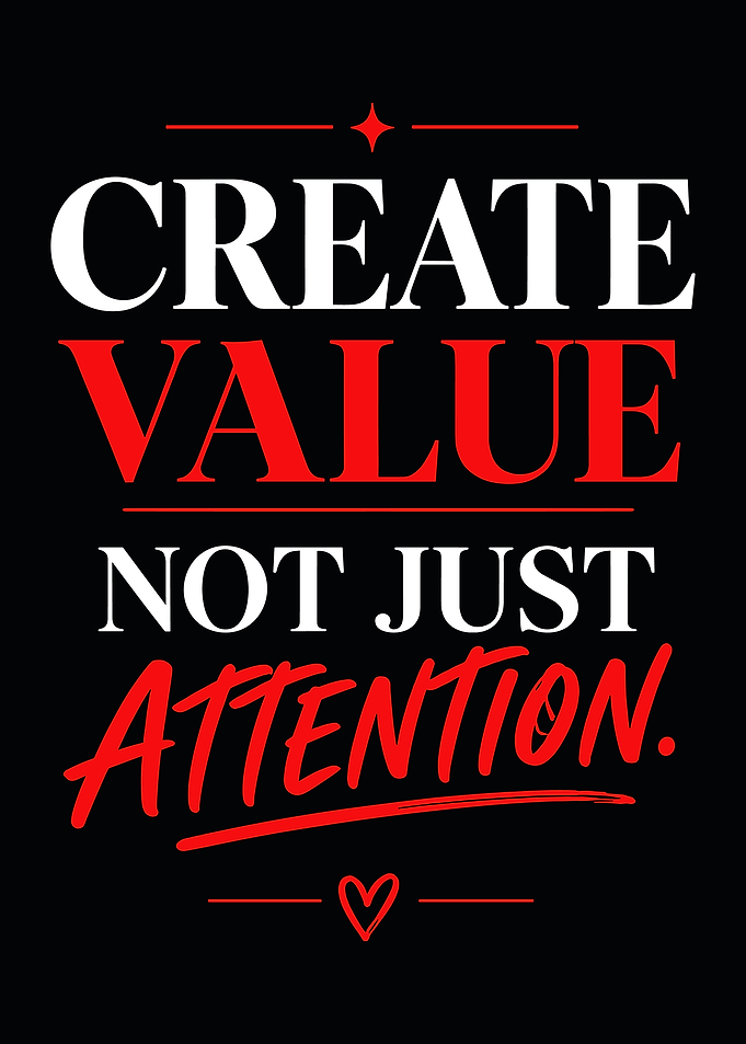 Create Value Not Just Attention Quote